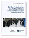 Bankenregulierung: Geschäftspolitische Herausforderung der Kreditwirtschaft -  - 9783940913463