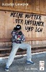 Meine Mutter, der Indianer und ich - GROEPER,  Kerstin - 9783941485686