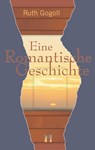 Eine romantische Geschichte - Ruth Gogoll - 9783941598829