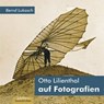 Otto Lilienthal auf Fotografien - LUKASCH,  Bernd - 9783941681873