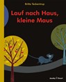 Lauf nach Haus, kleine Maus - Britta Teckentrup - 9783941787896
