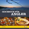 Das Kochbuch für Angler - Florian Läufer ; Claus-Peter Jobski - 9783942366328