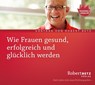 Wie Frauen gesund, erfolgreich und glücklich werden - Vortrags-CD -  - 9783942581738