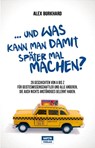 ... und was kann man damit später mal machen? - Alex Burkhard - 9783944035130