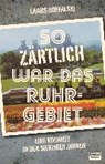 Kowalski, L: So zärtlich war das Ruhrgebiet - KOWALSKI,  Laabs - 9783944035536