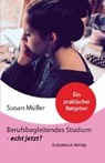 Berufsbegleitendes Studium - echt jetzt? - MÜLLER,  Susan - 9783944382838