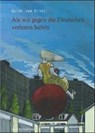van Driel, G: Als wir gegen die Deutschen verloren - VAN DRIEL,  Guido ; Ulrich, Johann ; David, Annelie - 9783945034385