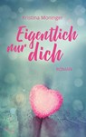 Eigentlich nur dich - MONINGER,  Kristina - 9783945362396