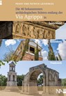 Die 40 bekanntesten archäologischen Stätten entlang der Via Agrippa in Deutschland, Luxemburg und Frankreich - Peggy Leiverkus ; Patrick Leiverkus - 9783945751763