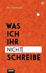 Was ich ihr nicht schreibe - Alex Burkhard - 9783947106370