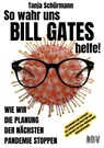 So wahr uns BILL GATES helfe! Verheimlicht und vertuscht: Der Schwab Great Reset Kult und das Narrativ von einer Impfung ohne Nebenwirkungen - Tanja Schürmann - 9783949859045