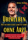 Überleben ohne Arzt: Wie ich mich selbst gerettet habe! Das große Buch zu Selbstheilung, Alternative Medizin, Quantenheilung, Placebo Effekt, Spontanremission - Mit 100 neuen Lessons Learned - Raphael Wegener - 9783949859182