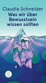 Was wir über Bewusstsein wissen sollten - Claudia Schneider - 9783952411421