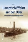 Dampfschifffahrt auf der Oder in historischen Fotografien - WINDE,  Joachim - 9783954007653
