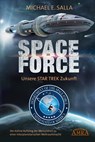 SPACE FORCE: ALLES ÜBER DIE NEU GEGRÜNDETE AMERIKANISCHE WELTRAUMFLOTTE: Der kühne Aufstieg der neuen US-Allianz zu einer interplanetarischen Weltraummacht - Michael E. Salla - 9783954474332
