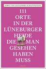 111 Orte in der Lüneburger Heide, die man gesehen haben muss - Alexandra Schlennstedt ; Jobst Schlennstedt - 9783954518449