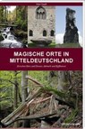 Magische Orte in Mitteldeutschland 01 - Peter Traub - 9783954626083