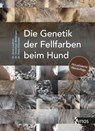 Die Genetik der Fellfarben beim Hund - Anna Laukner ; Christoph Beitzinger ; Petra Kühnlein - 9783954642618