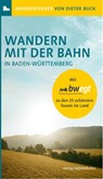 Wandern mit der Bahn in Baden-Württemberg - Dieter Buck - 9783955052799