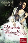 Labyrinth der unerhörten Liebe - Gabriele M. Göbel - 9783955301699