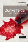 Dunkelfelder oder ein bitterer Abgang - Anne Riebel - 9783955423674