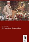 Der praktische Rosenzüchter - Fritz Ehrenberg - 9783955648183
