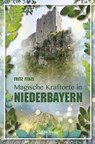 Magische Kraftorte in Niederbayern, - Fritz Fenzl - 9783955877040