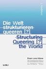Die Welt strukturieren queeren [?] / Structuring queering [?] the world - Eloain Lovis Hübner - 9783955939014