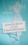 Henrietta Murbel und die Schaufensterpuppe - Ruth Gogoll - 9783956092633