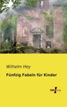 Funfzig Fabeln fur Kinder - Wilhelm Hey - 9783956109126