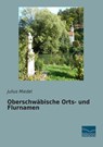Oberschwäbische Orts- und Flurnamen - Julius Miedel - 9783956925108