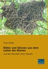 Bilder und Skizzen aus dem Leben der Bienen - Tony Kellen - 9783956927416