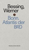 Bonn. Atlantis der BRD - Joachim Bessing - 9783957577375