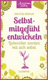 Selbstmitgefühl entwickeln - Christine Brähler - 9783958032095