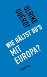 Wie hältst du's mit Europa? - Ulrike Guérot - 9783958296442