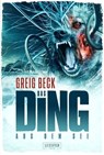 DAS DING AUS DEM SEE - Greig Beck - 9783958355361