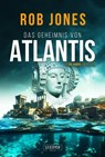 DAS GEHEIMNIS VON ATLANTIS (Joe Hawke 7) - Rob Jones - 9783958358591