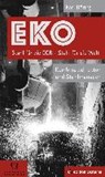 EKO Stahl für die DDR - Stahl für die Welt - DÖRING,  Karl - 9783958410183