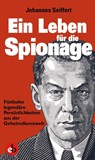 Ein Leben für die Spionage - Johannes Seiffert - 9783958411203