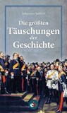 Die größten Täuschungen der Geschichte - Johannes Seiffert - 9783958415300