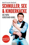 Schnuller, Sex & Kinderkacke - Die Papa-Versteherbibel - Bastiaan Ragas - 9783958437838