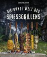 Die ganze Welt des Spießgrillens - Carsten Bothe - 9783958439863