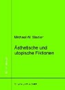 Ästhetische und utopische Fiktionen - STADLER,  Michael W. - 9783959480734