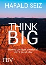 Think Big - Harald Seiz - 9783959721509