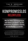 Kompromisslos - Relentless - Tim Grover ; Shari Lesser Wenk - 9783959722759