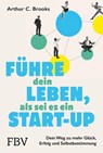 Führe dein Leben, als sei es ein Start-up - Arthur C. Brooks - 9783959724647