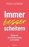 Immer besser scheitern - Priska Lachmann - 9783961225965