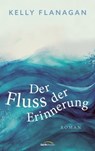 Der Fluss der Erinnerung - Kelly Flanagan - 9783961226214