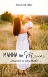 Manna für Mamas - Anna-Lena Satler - 9783961226429