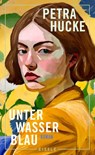 Unterwasserblau - Petra Hucke - 9783961612833